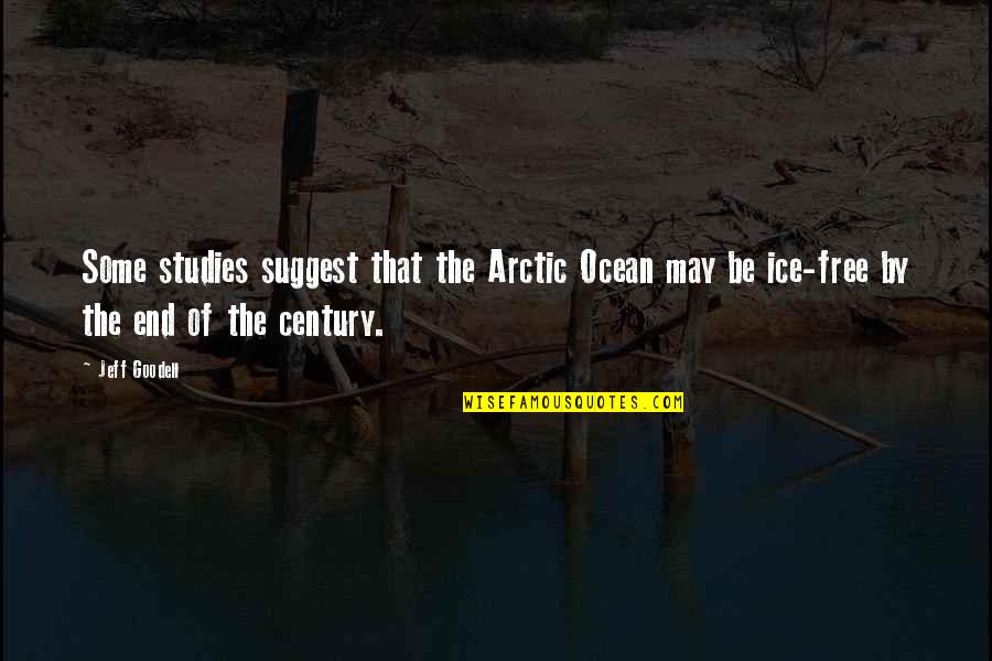 Goodell Quotes By Jeff Goodell: Some studies suggest that the Arctic Ocean may