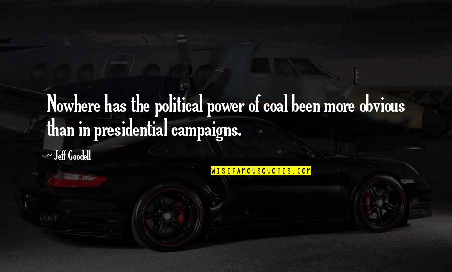 Goodell Quotes By Jeff Goodell: Nowhere has the political power of coal been