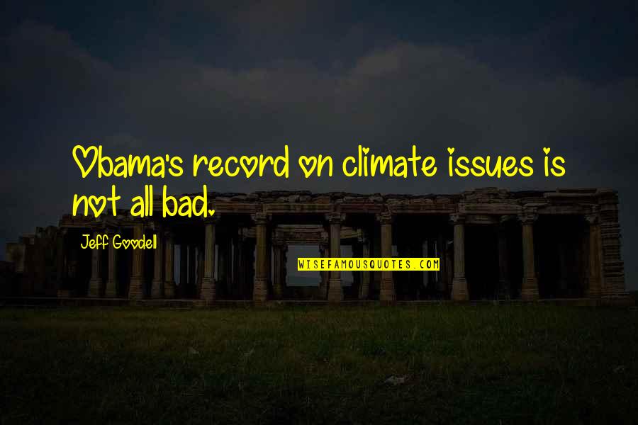 Goodell Quotes By Jeff Goodell: Obama's record on climate issues is not all