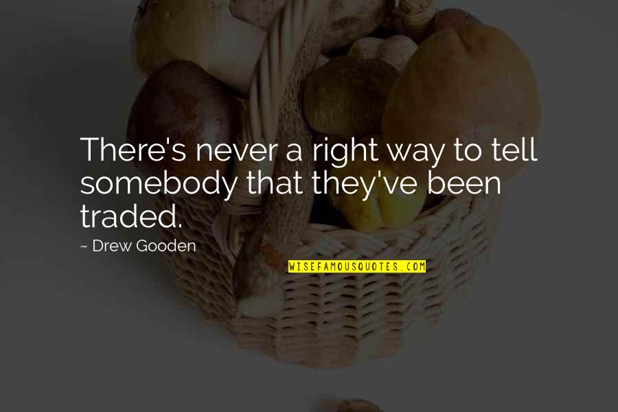 Gooden Quotes By Drew Gooden: There's never a right way to tell somebody