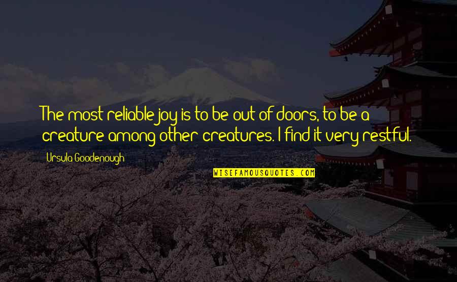 Goodenough Quotes By Ursula Goodenough: The most reliable joy is to be out Goodenough Quotes By Ursula Goodenough: The most reliable joy is to be out