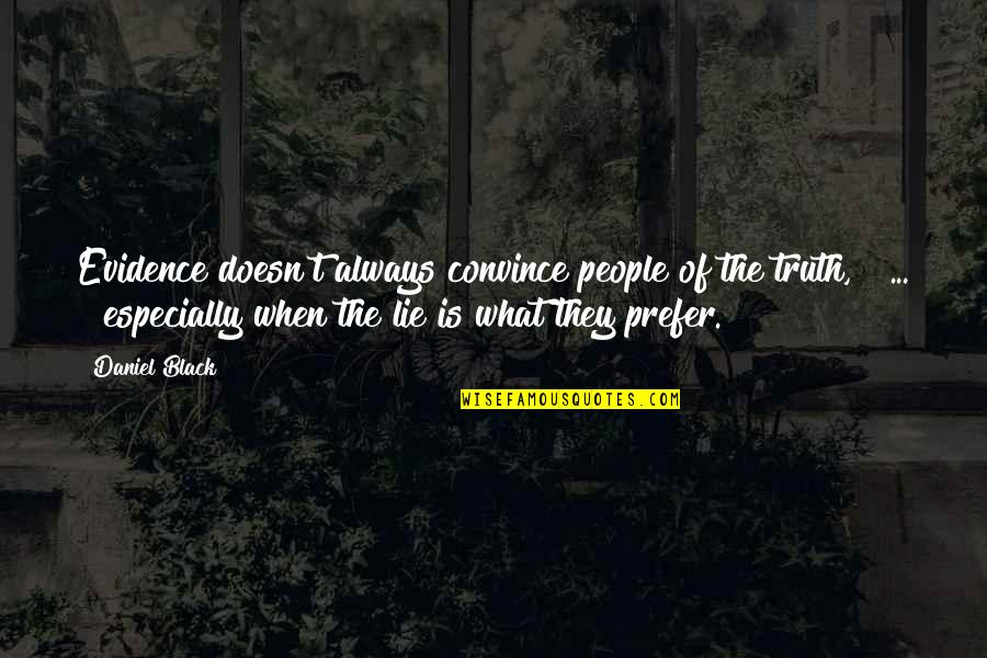 Gooderson Drakensberg Quotes By Daniel Black: Evidence doesn't always convince people of the truth, Gooderson Drakensberg Quotes By Daniel Black: Evidence doesn't always convince people of the truth,