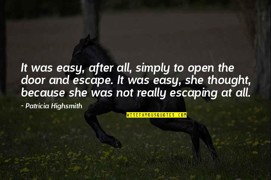 Gooderson Leisure Quotes By Patricia Highsmith: It was easy, after all, simply to open