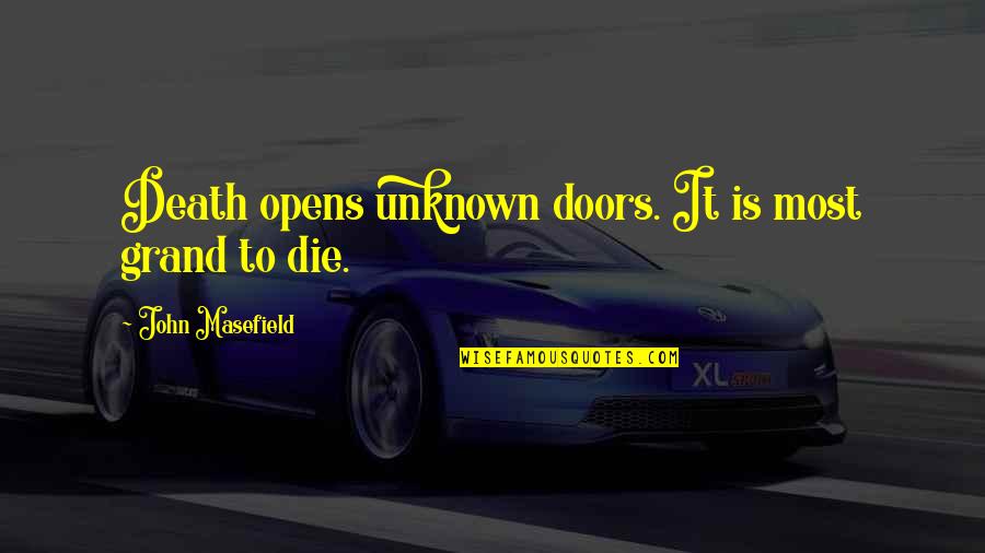 Goodest Goy Quotes By John Masefield: Death opens unknown doors. It is most grand Goodest Goy Quotes By John Masefield: Death opens unknown doors. It is most grand