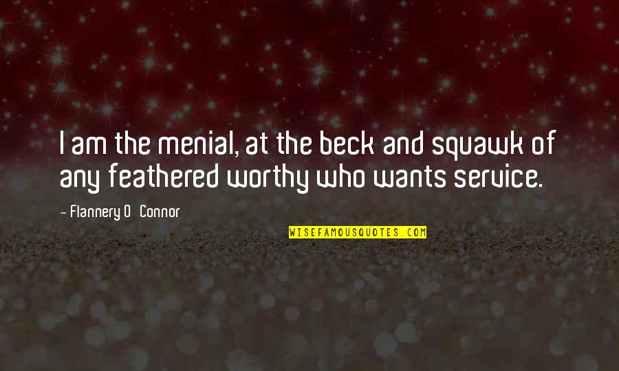 Goodest Quotes By Flannery O'Connor: I am the menial, at the beck and