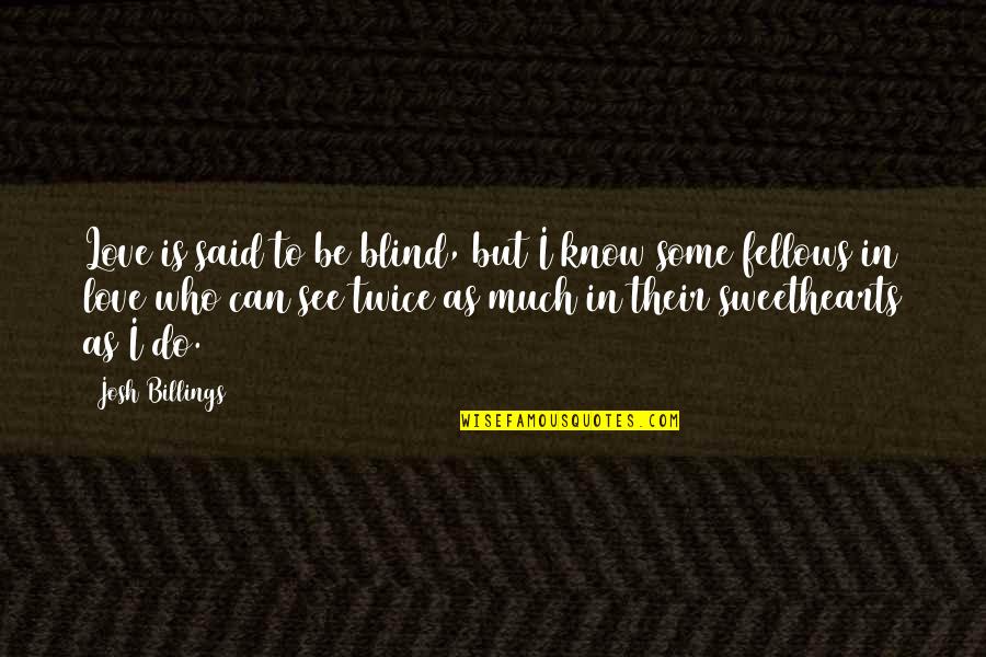 Goodest Quotes By Josh Billings: Love is said to be blind, but I