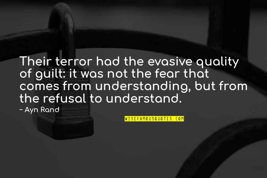 Goodeve Grant Quotes By Ayn Rand: Their terror had the evasive quality of guilt: