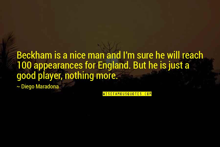 Goodeve Quotes By Diego Maradona: Beckham is a nice man and I'm sure