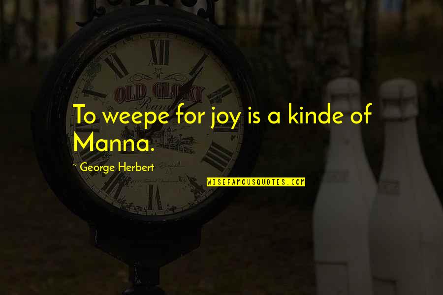 Goodeven Quotes By George Herbert: To weepe for joy is a kinde of