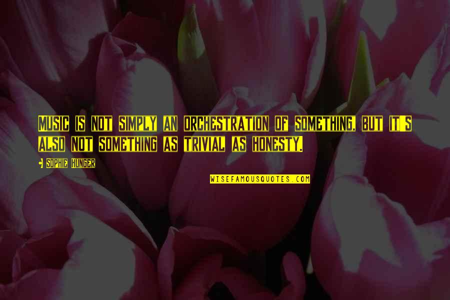 Goodey Jessie Quotes By Sophie Hunger: Music is not simply an orchestration of something,