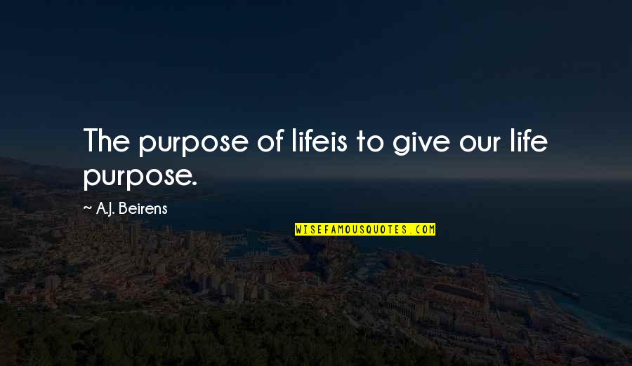 Goodeye Quotes By A.J. Beirens: The purpose of lifeis to give our life Goodeye Quotes By A.J. Beirens: The purpose of lifeis to give our life