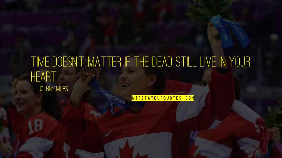 Goodfella Quotes By Johnny Miles: Time doesn't matter if the dead still live Goodfella Quotes By Johnny Miles: Time doesn't matter if the dead still live