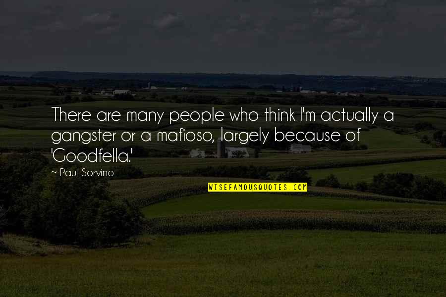 Goodfella Quotes By Paul Sorvino: There are many people who think I'm actually Goodfella Quotes By Paul Sorvino: There are many people who think I'm actually
