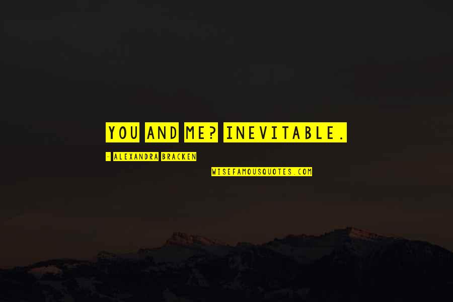 Goodfellas Made Man Quote Quotes By Alexandra Bracken: You and me? Inevitable. Goodfellas Made Man Quote Quotes By Alexandra Bracken: You and me? Inevitable.