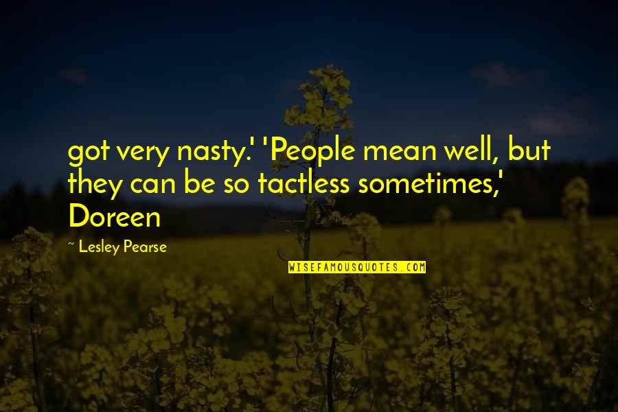 Goodfellas Opening Quotes By Lesley Pearse: got very nasty.' 'People mean well, but they