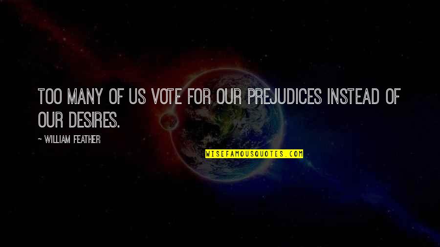 Goodfellas Paulie Quotes By William Feather: Too many of us vote for our prejudices Goodfellas Paulie Quotes By William Feather: Too many of us vote for our prejudices