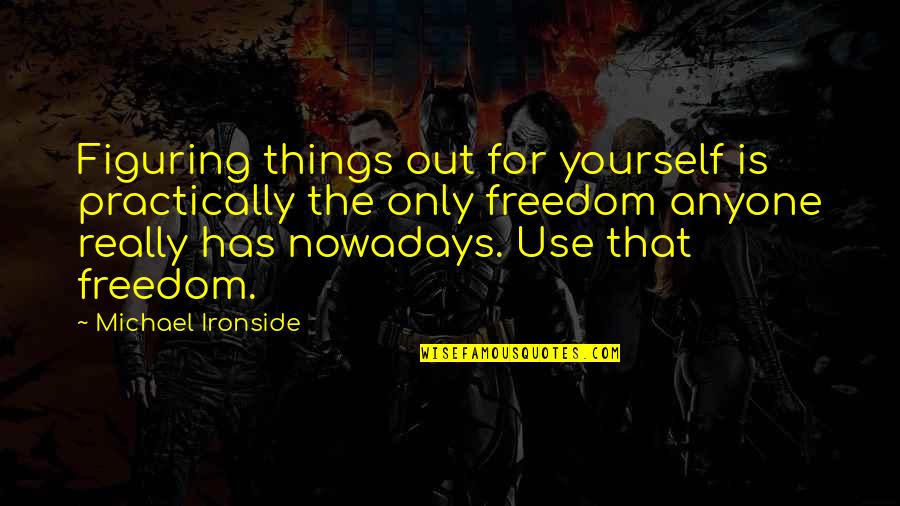 Goodger Lauren Quotes By Michael Ironside: Figuring things out for yourself is practically the