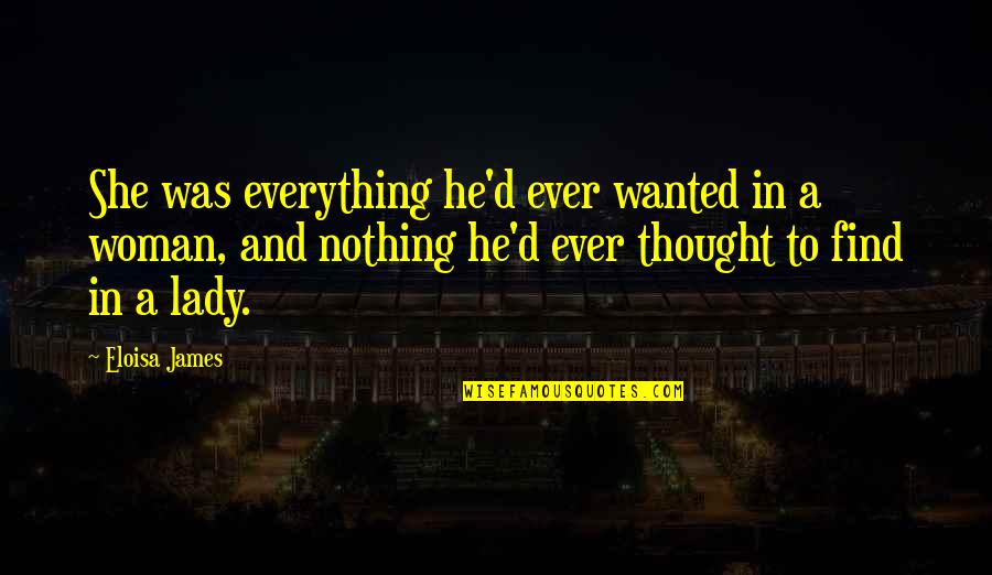 Goodger Photography Quotes By Eloisa James: She was everything he'd ever wanted in a Goodger Photography Quotes By Eloisa James: She was everything he'd ever wanted in a