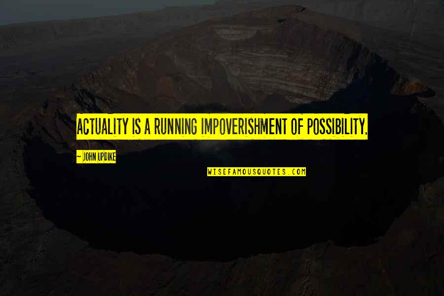 Goodger Photography Quotes By John Updike: Actuality is a running impoverishment of possibility. Goodger Photography Quotes By John Updike: Actuality is a running impoverishment of possibility.