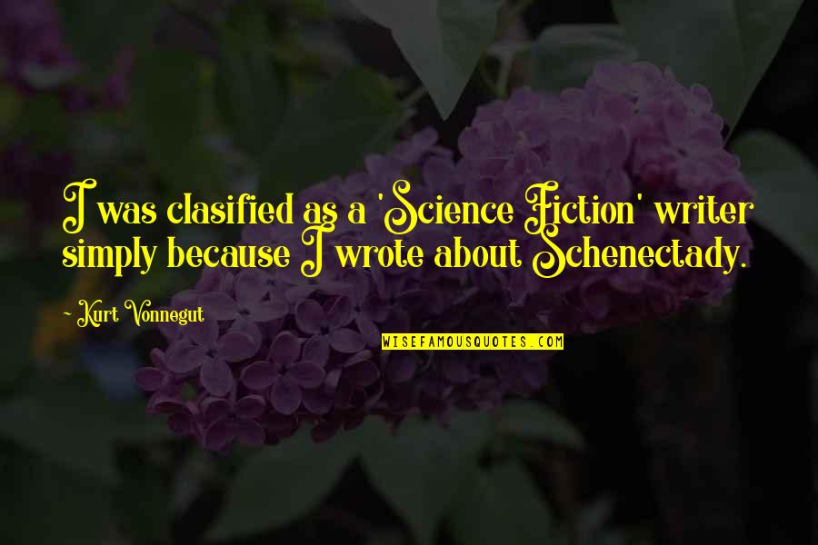 Goodger Photography Quotes By Kurt Vonnegut: I was clasified as a 'Science Fiction' writer Goodger Photography Quotes By Kurt Vonnegut: I was clasified as a 'Science Fiction' writer