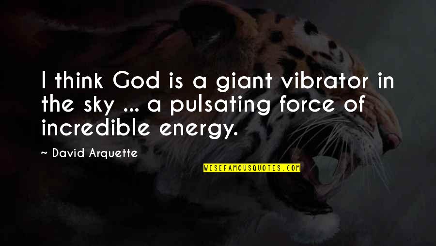 Goodger Pink Quotes By David Arquette: I think God is a giant vibrator in