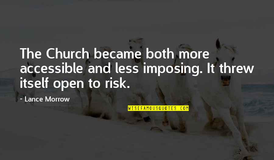 Goodhart Partners Quotes By Lance Morrow: The Church became both more accessible and less Goodhart Partners Quotes By Lance Morrow: The Church became both more accessible and less