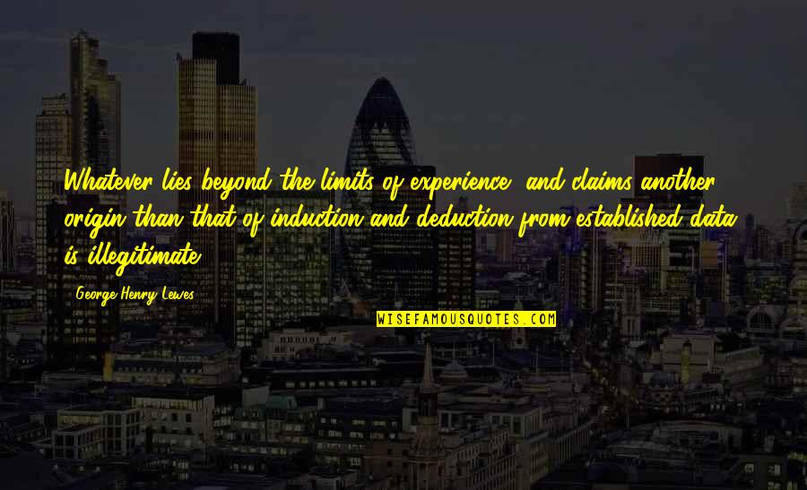 Goodhart Realty Quotes By George Henry Lewes: Whatever lies beyond the limits of experience, and