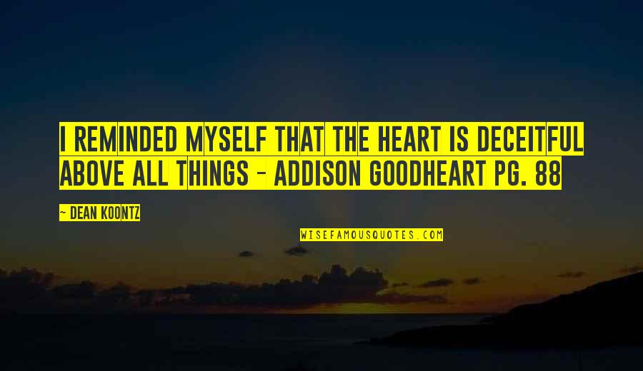 Goodheart Quotes By Dean Koontz: I reminded myself that the heart is deceitful