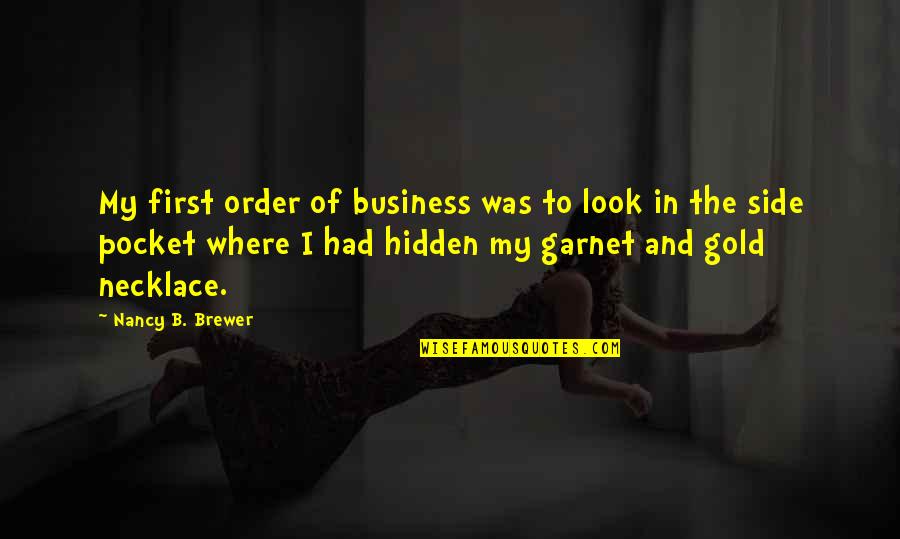 Goodhearted Quotes By Nancy B. Brewer: My first order of business was to look