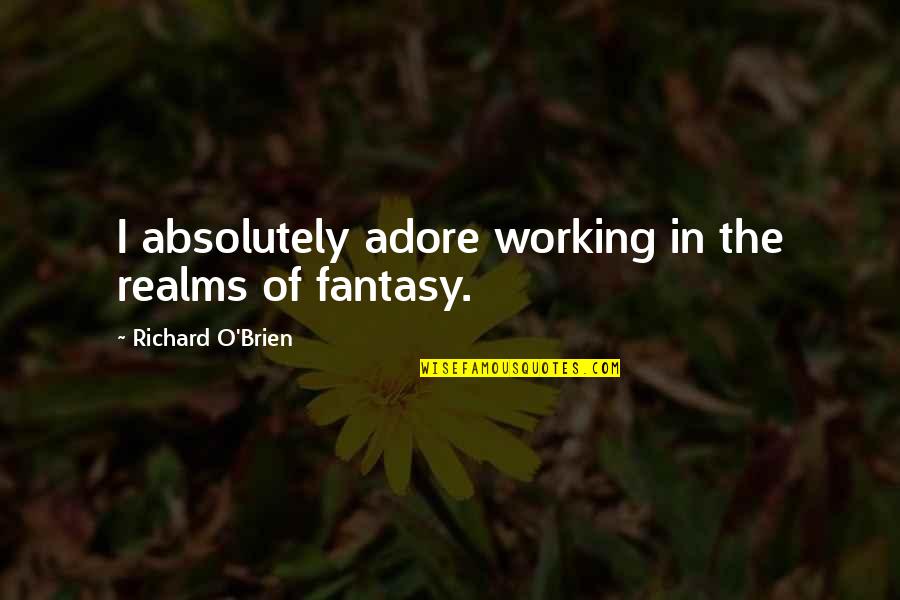 Goodhearted Quotes By Richard O'Brien: I absolutely adore working in the realms of Goodhearted Quotes By Richard O'Brien: I absolutely adore working in the realms of