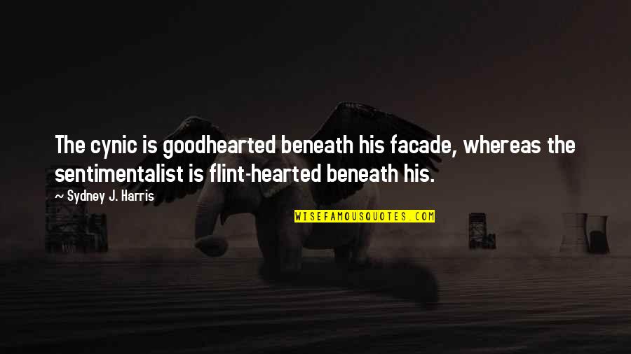 Goodhearted Quotes By Sydney J. Harris: The cynic is goodhearted beneath his facade, whereas