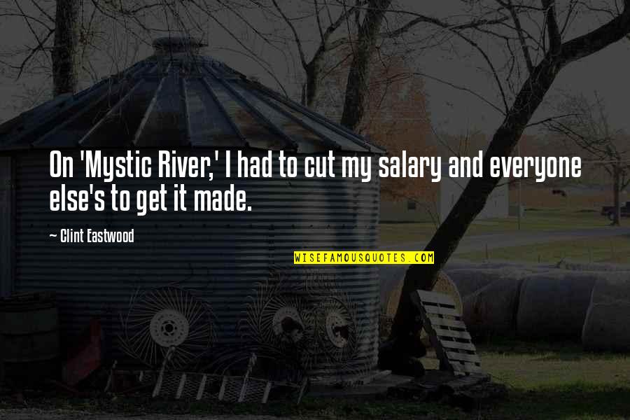 Goodhues Custom Quotes By Clint Eastwood: On 'Mystic River,' I had to cut my