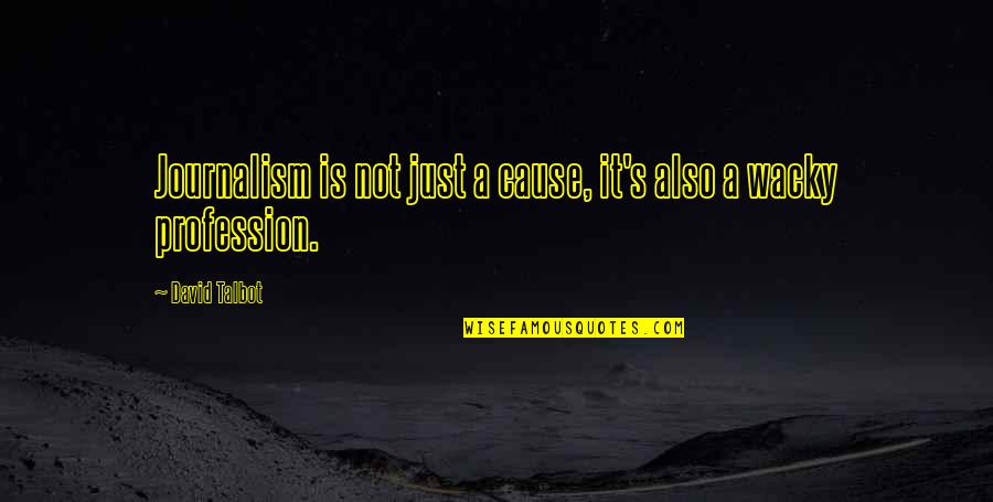 Goodhues Wolfeboro Quotes By David Talbot: Journalism is not just a cause, it's also