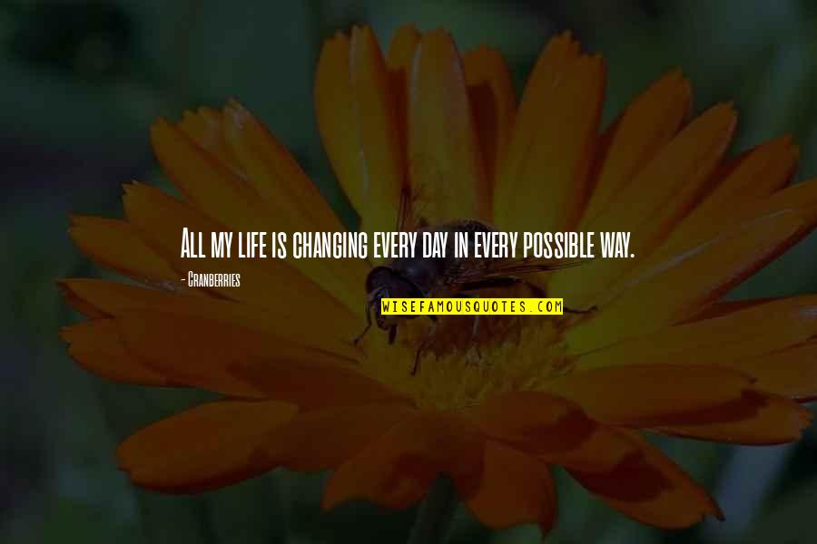 Goodie Mob Quotes By Cranberries: All my life is changing every day in Goodie Mob Quotes By Cranberries: All my life is changing every day in