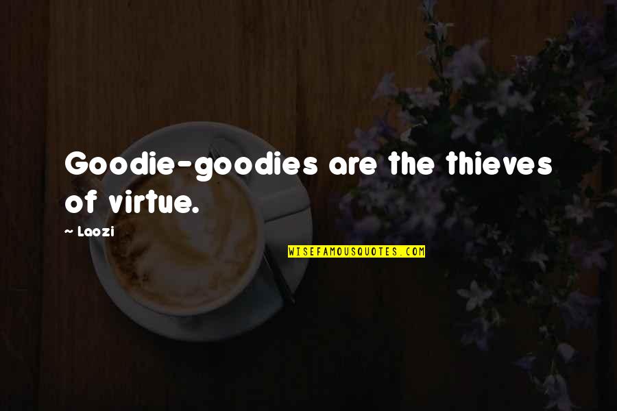 Goodies Quotes By Laozi: Goodie-goodies are the thieves of virtue.