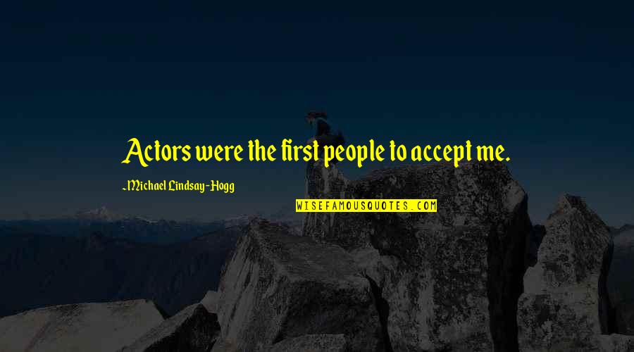 Goodine Syracuse Quotes By Michael Lindsay-Hogg: Actors were the first people to accept me.