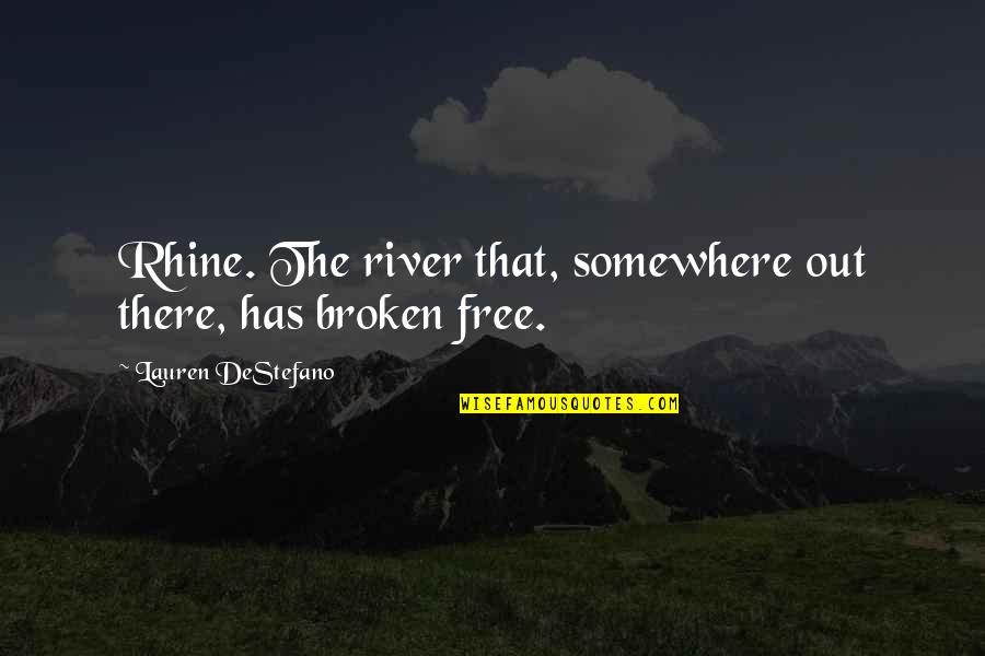Goodings Auction Quotes By Lauren DeStefano: Rhine. The river that, somewhere out there, has