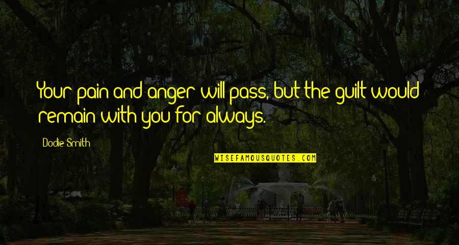 Goodings Nursery Quotes By Dodie Smith: Your pain and anger will pass, but the