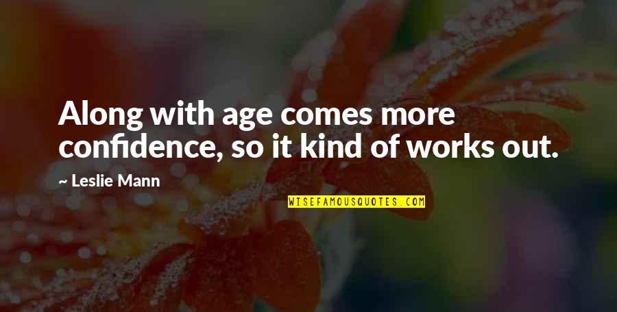 Goodish Drawings Quotes By Leslie Mann: Along with age comes more confidence, so it