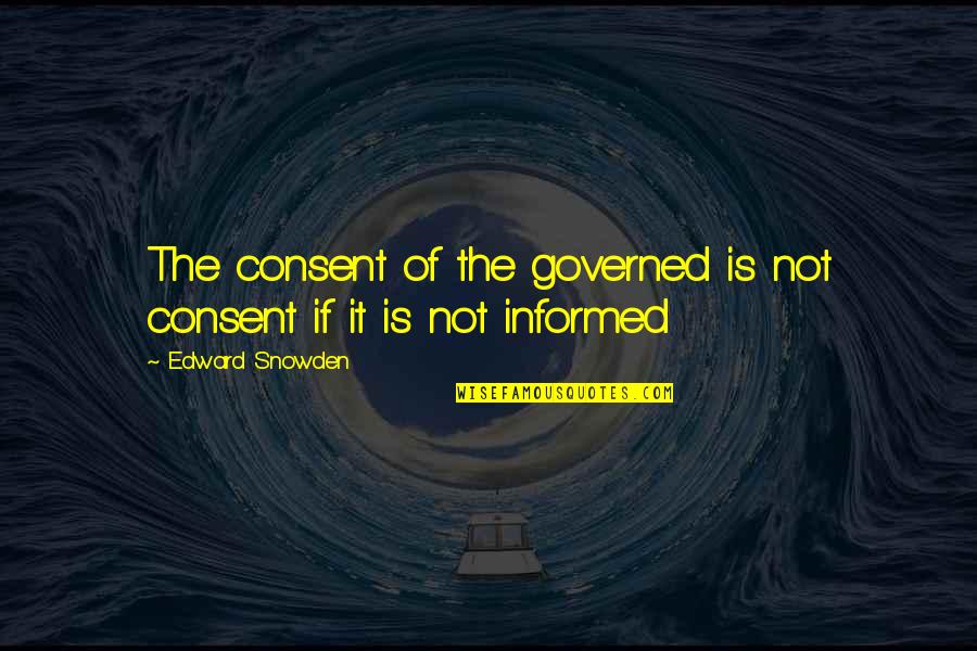 Goodison Quotes By Edward Snowden: The consent of the governed is not consent Goodison Quotes By Edward Snowden: The consent of the governed is not consent