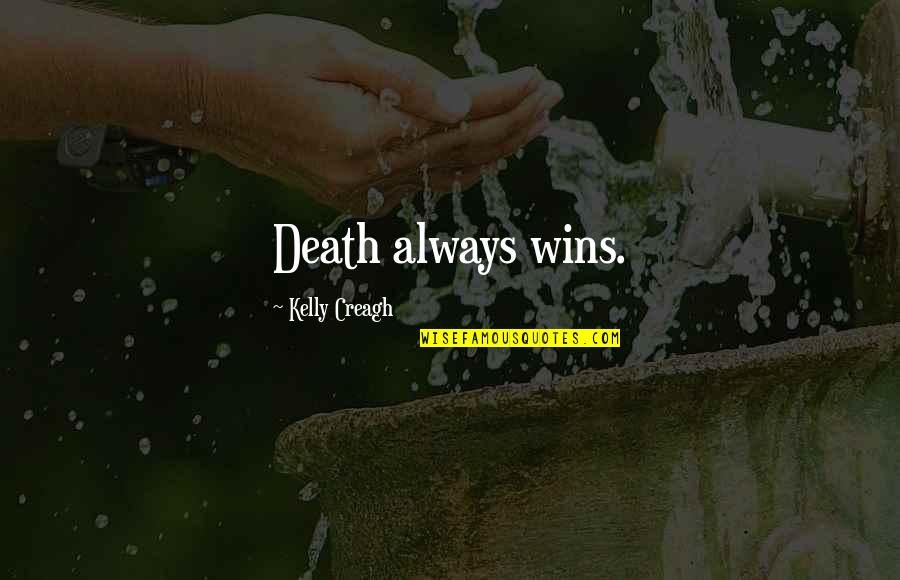 Goodison Quotes By Kelly Creagh: Death always wins. Goodison Quotes By Kelly Creagh: Death always wins.