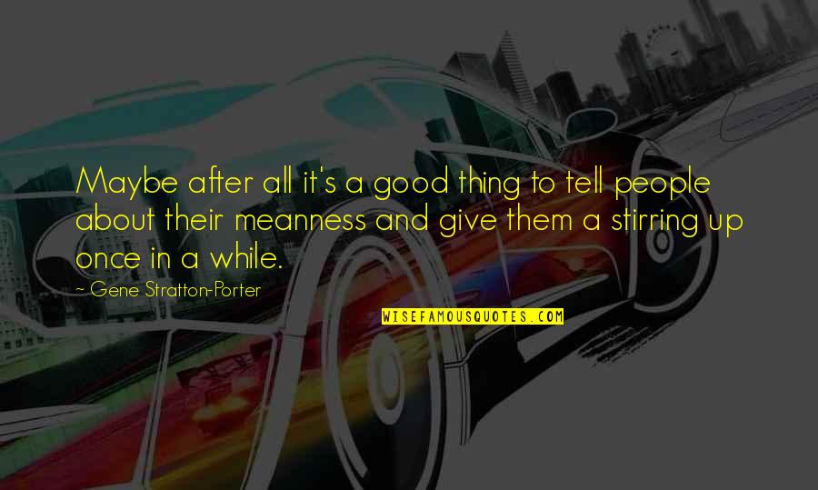 Goodkind Bay Quotes By Gene Stratton-Porter: Maybe after all it's a good thing to Goodkind Bay Quotes By Gene Stratton-Porter: Maybe after all it's a good thing to