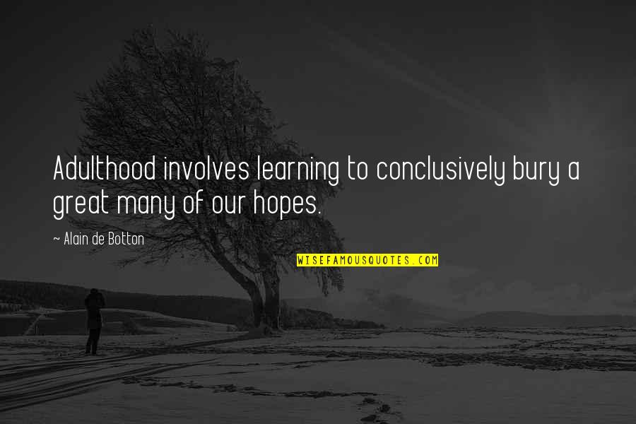 Goodley Antwan Quotes By Alain De Botton: Adulthood involves learning to conclusively bury a great