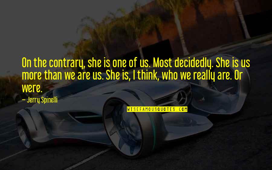 Goodlie Quotes By Jerry Spinelli: On the contrary, she is one of us. Goodlie Quotes By Jerry Spinelli: On the contrary, she is one of us.