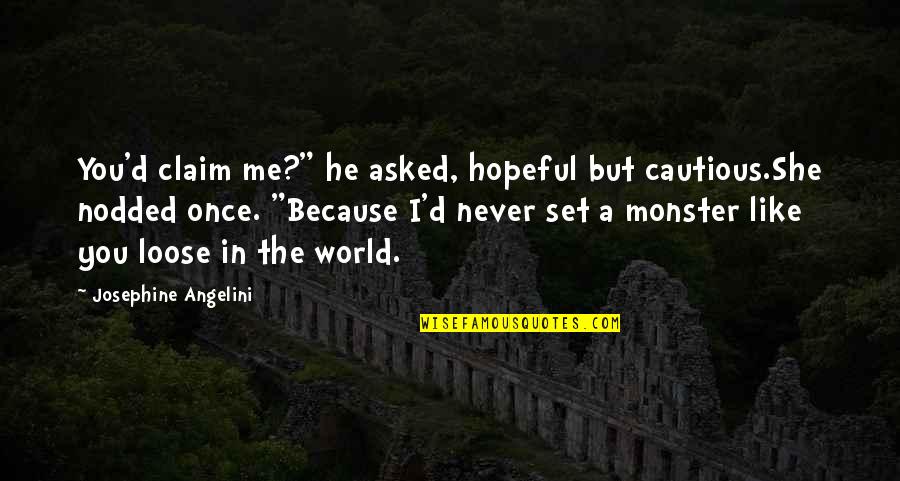 Goodlife Canada Quotes By Josephine Angelini: You'd claim me?" he asked, hopeful but cautious.She