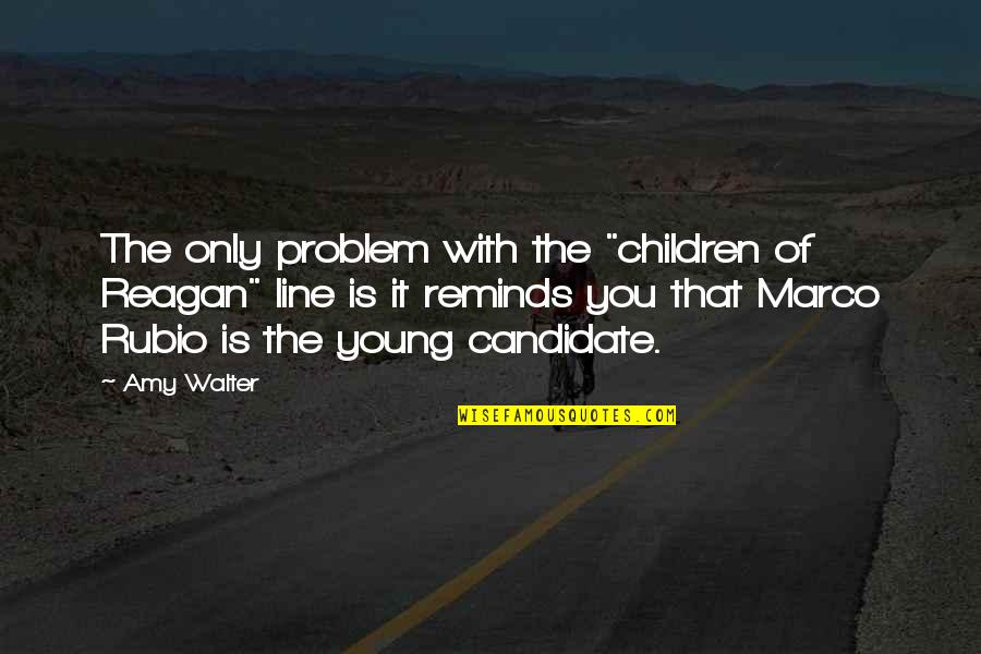 Goodliffes Quotes By Amy Walter: The only problem with the "children of Reagan" Goodliffes Quotes By Amy Walter: The only problem with the "children of Reagan"