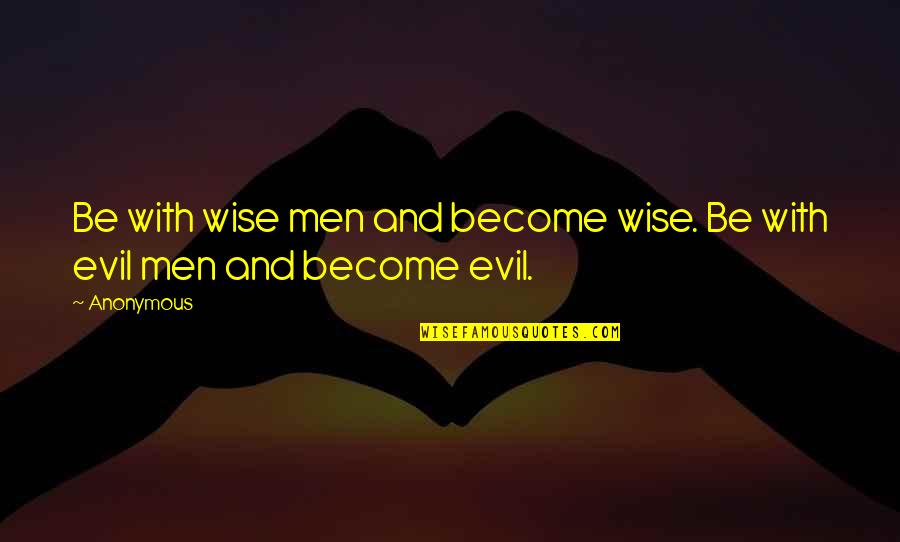 Goodliffes Quotes By Anonymous: Be with wise men and become wise. Be