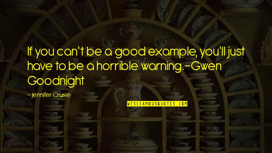 Goodliffes Quotes By Jennifer Crusie: If you can't be a good example, you'll Goodliffes Quotes By Jennifer Crusie: If you can't be a good example, you'll