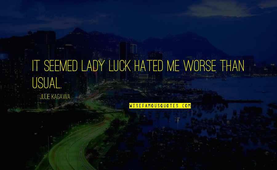 Goodling Remodeling Quotes By Julie Kagawa: It seemed Lady Luck hated me worse than Goodling Remodeling Quotes By Julie Kagawa: It seemed Lady Luck hated me worse than