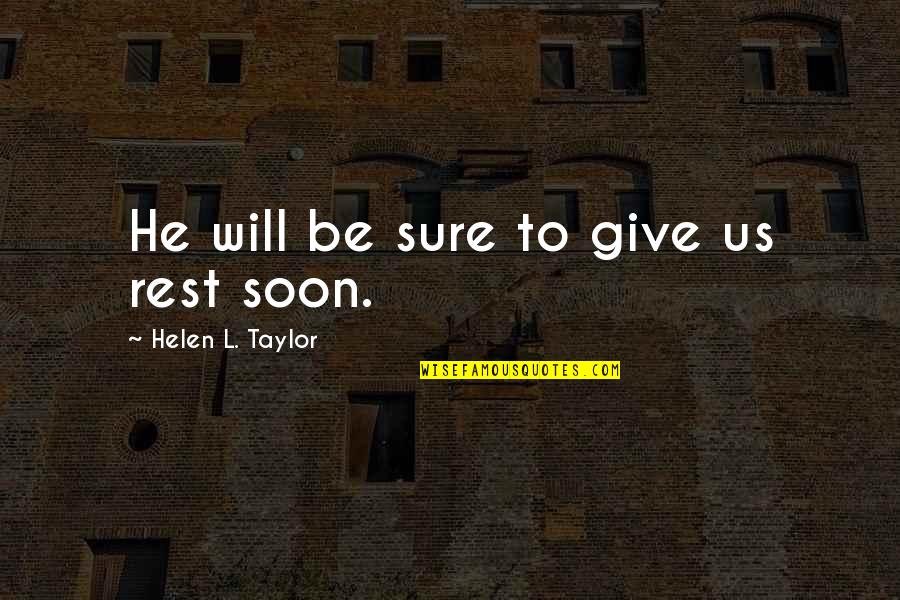 Goodluck Ebele Jonathan Quotes By Helen L. Taylor: He will be sure to give us rest Goodluck Ebele Jonathan Quotes By Helen L. Taylor: He will be sure to give us rest